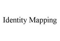 IDENTITY MAPPING