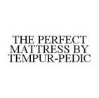 THE PERFECT MATTRESS BY TEMPUR-PEDIC