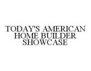 TODAY'S AMERICAN HOME BUILDER SHOWCASE