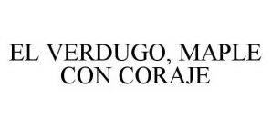 EL VERDUGO, MAPLE CON CORAJE