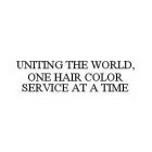 UNITING THE WORLD, ONE HAIR COLOR SERVICE AT A TIME