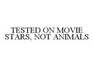 TESTED ON MOVIE STARS, NOT ANIMALS