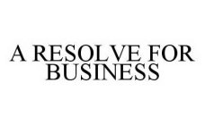 A RESOLVE FOR BUSINESS