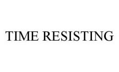 TIME RESISTING