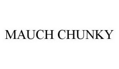 MAUCH CHUNKY