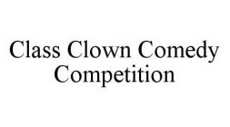 CLASS CLOWN COMEDY COMPETITION