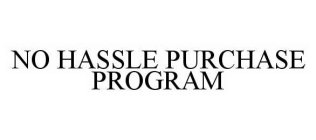 NO HASSLE PURCHASE PROGRAM