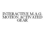 INTERACTIVE M.A.G. MOTION ACTIVATED GEAR
