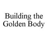 BUILDING THE GOLDEN BODY