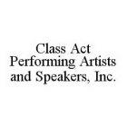CLASS ACT PERFORMING ARTISTS AND SPEAKERS, INC.