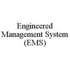 ENGINEERED MANAGEMENT SYSTEM (EMS)