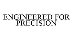 ENGINEERED FOR PRECISION
