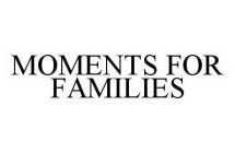 MOMENTS FOR FAMILIES
