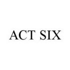 ACT SIX