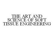 THE ART AND SCIENCE OF SOFT TISSUE ENGINEERING