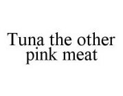 TUNA THE OTHER PINK MEAT