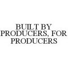 BUILT BY PRODUCERS, FOR PRODUCERS