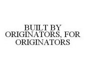 BUILT BY ORIGINATORS, FOR ORIGINATORS