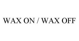 WAX ON / WAX OFF