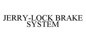 JERRY-LOCK BRAKE SYSTEM