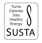 S SUSTA TURNS CALORIES INTO HEALTHY ENERGY