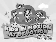 KIDS IN MOTION AT DEVOTION LIKE RECESS ONLY BETTER