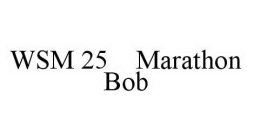 WSM 25 MARATHON BOB