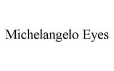 MICHELANGELO EYES