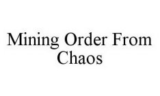 MINING ORDER FROM CHAOS