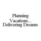 PLANNING VACATIONS...DELIVERING DREAMS