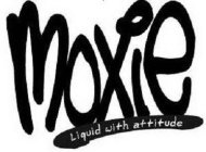 MOXIE LIQUID WITH ATTITUDE