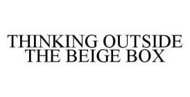 THINKING OUTSIDE THE BEIGE BOX