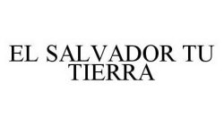 EL SALVADOR TU TIERRA
