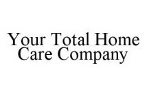 YOUR TOTAL HOME CARE COMPANY