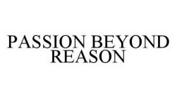 PASSION BEYOND REASON