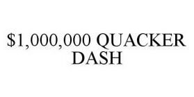 $1,000,000 QUACKER DASH