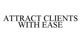ATTRACT CLIENTS WITH EASE