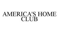 AMERICA'S HOME CLUB