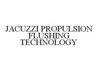 JACUZZI PROPULSION FLUSHING TECHNOLOGY
