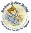 MADISON & NEW YORKEY A MILLION BILLION TIMES BETTER TOGETHER!