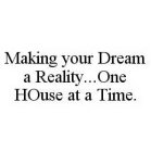 MAKING YOUR DREAM A REALITY..ONE HOUSE AT A TIME.