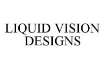 LIQUID VISION DESIGNS