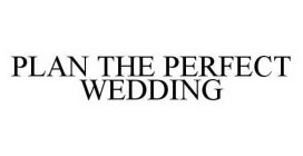 PLAN THE PERFECT WEDDING