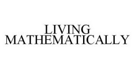 LIVING MATHEMATICALLY