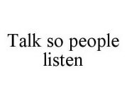 TALK SO PEOPLE LISTEN