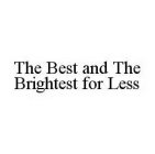 THE BEST AND THE BRIGHTEST FOR LESS