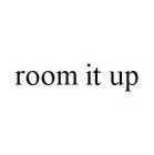ROOM IT UP