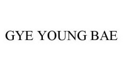 GYE YOUNG BAE