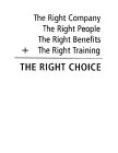 THE RIGHT COMPANY THE RIGHT PEOPLE THE RIGHT BENEFITS + THE RIGHT TRAINING = THE RIGHT CHOICE