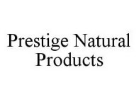 PRESTIGE NATURAL PRODUCTS